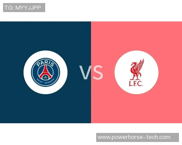 巴黎圣日耳曼与利物浦精彩对决录像回顾及赛后分析 巴黎圣日耳曼与利物浦精彩对决录像回顾及赛后分析